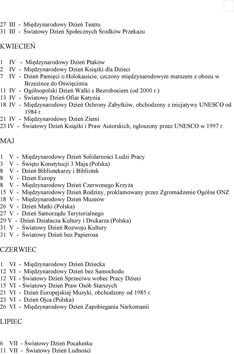 ) 13 IV - Światowy Dzień Ofiar Katynia 18 IV - Międzynarodowy Dzień Ochrony Zabytków, obchodzony z inicjatywy UNESCO od 1984 r.