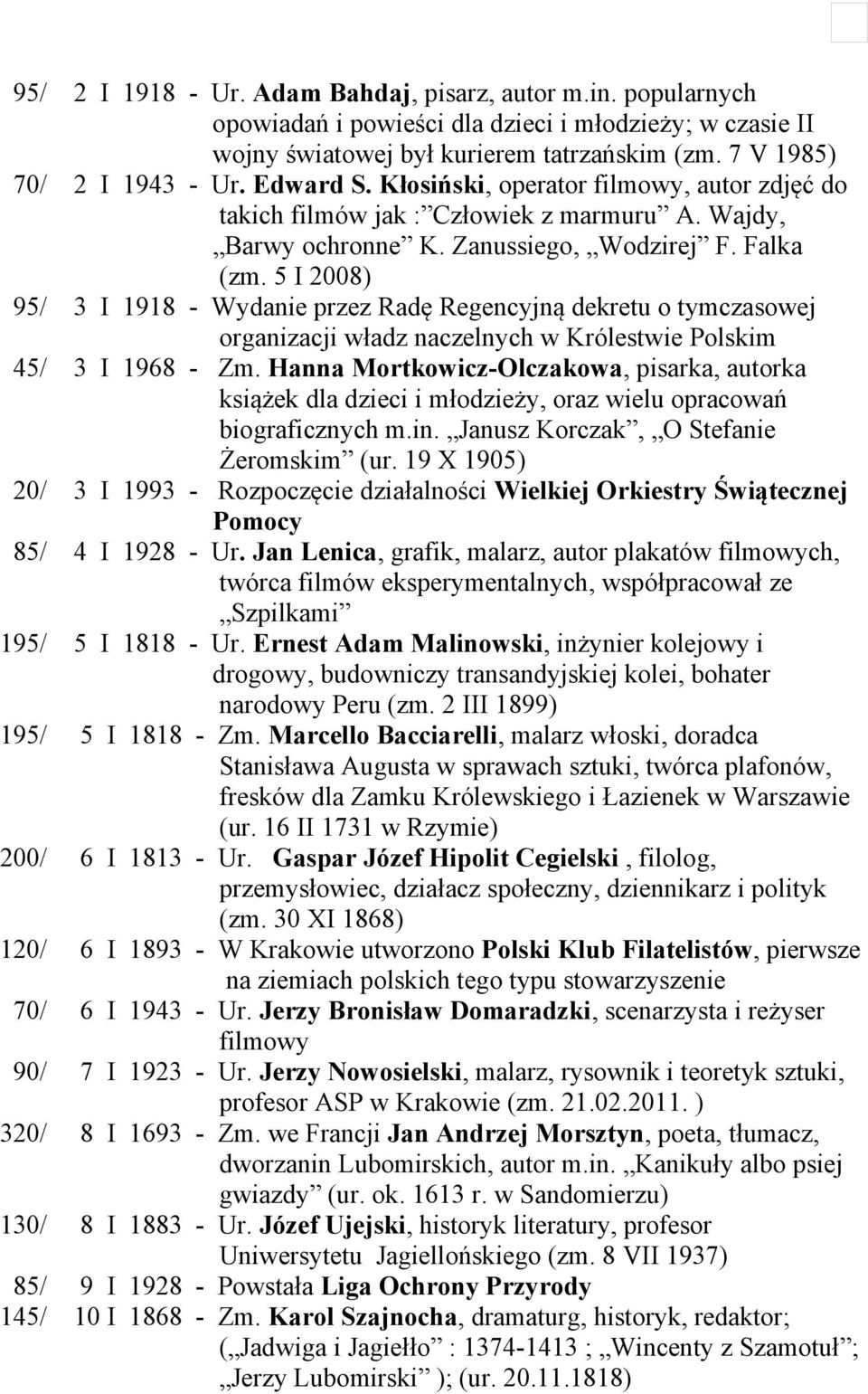 5 I 2008) 95/ 3 I 1918 - Wydanie przez Radę Regencyjną dekretu o tymczasowej organizacji władz naczelnych w Królestwie Polskim 45/ 3 I 1968 - Zm.