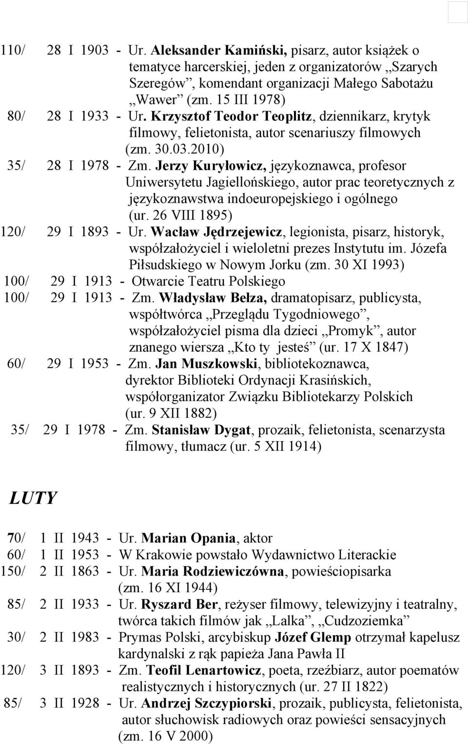Jerzy Kuryłowicz, językoznawca, profesor Uniwersytetu Jagiellońskiego, autor prac teoretycznych z językoznawstwa indoeuropejskiego i ogólnego (ur. 26 VIII 1895) 120/ 29 I 1893 - Ur.