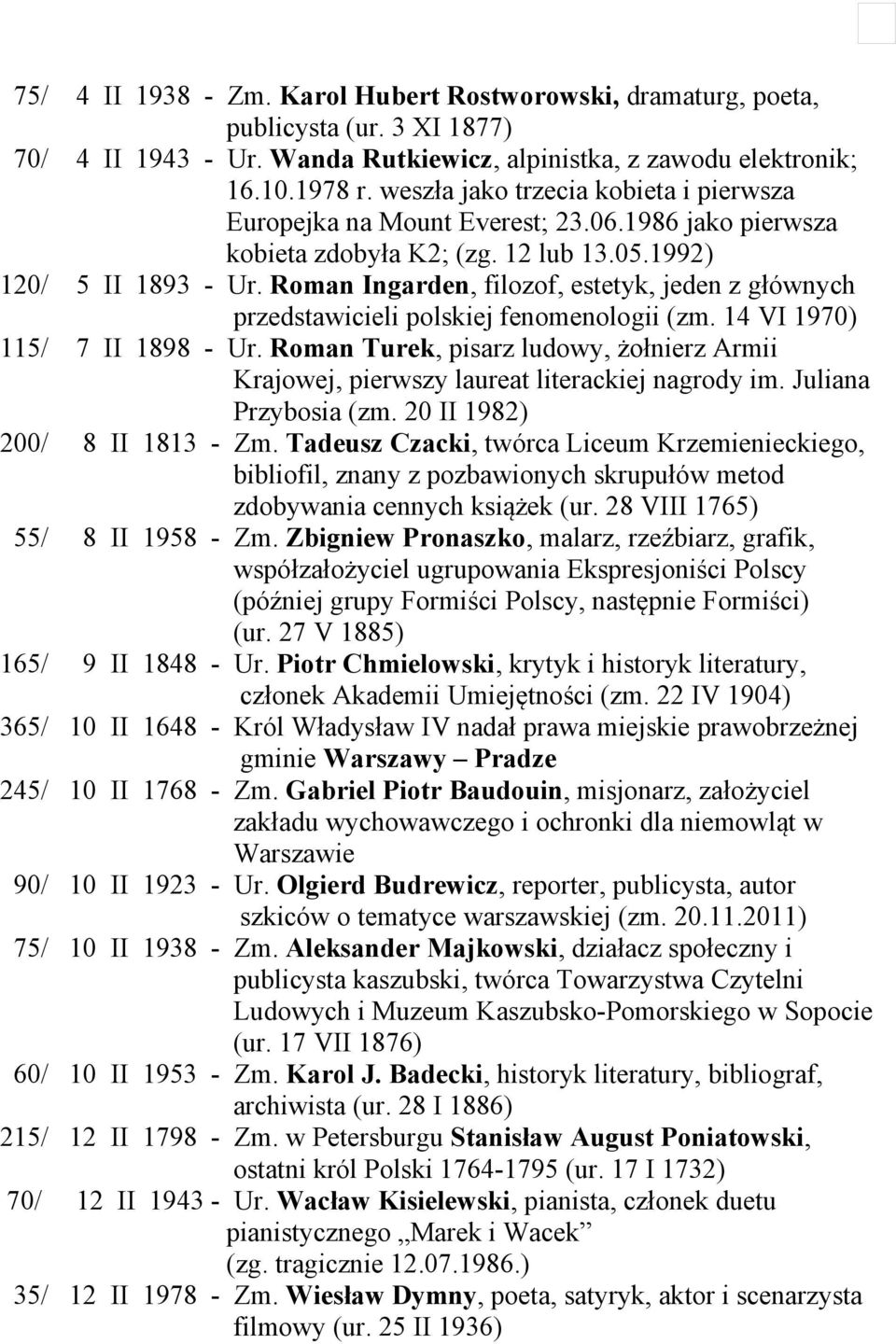 Roman Ingarden, filozof, estetyk, jeden z głównych przedstawicieli polskiej fenomenologii (zm. 14 VI 1970) 115/ 7 II 1898 - Ur.