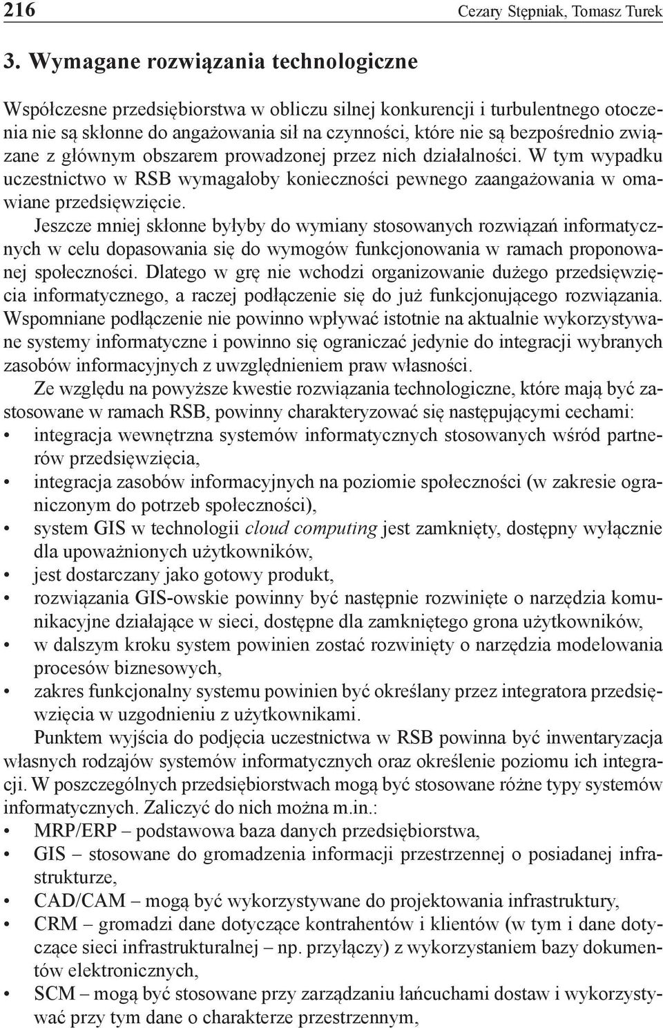 związane z głównym obszarem prowadzonej przez nich działalności. W tym wypadku uczestnictwo w RSB wymagałoby konieczności pewnego zaangażowania w omawiane przedsięwzięcie.