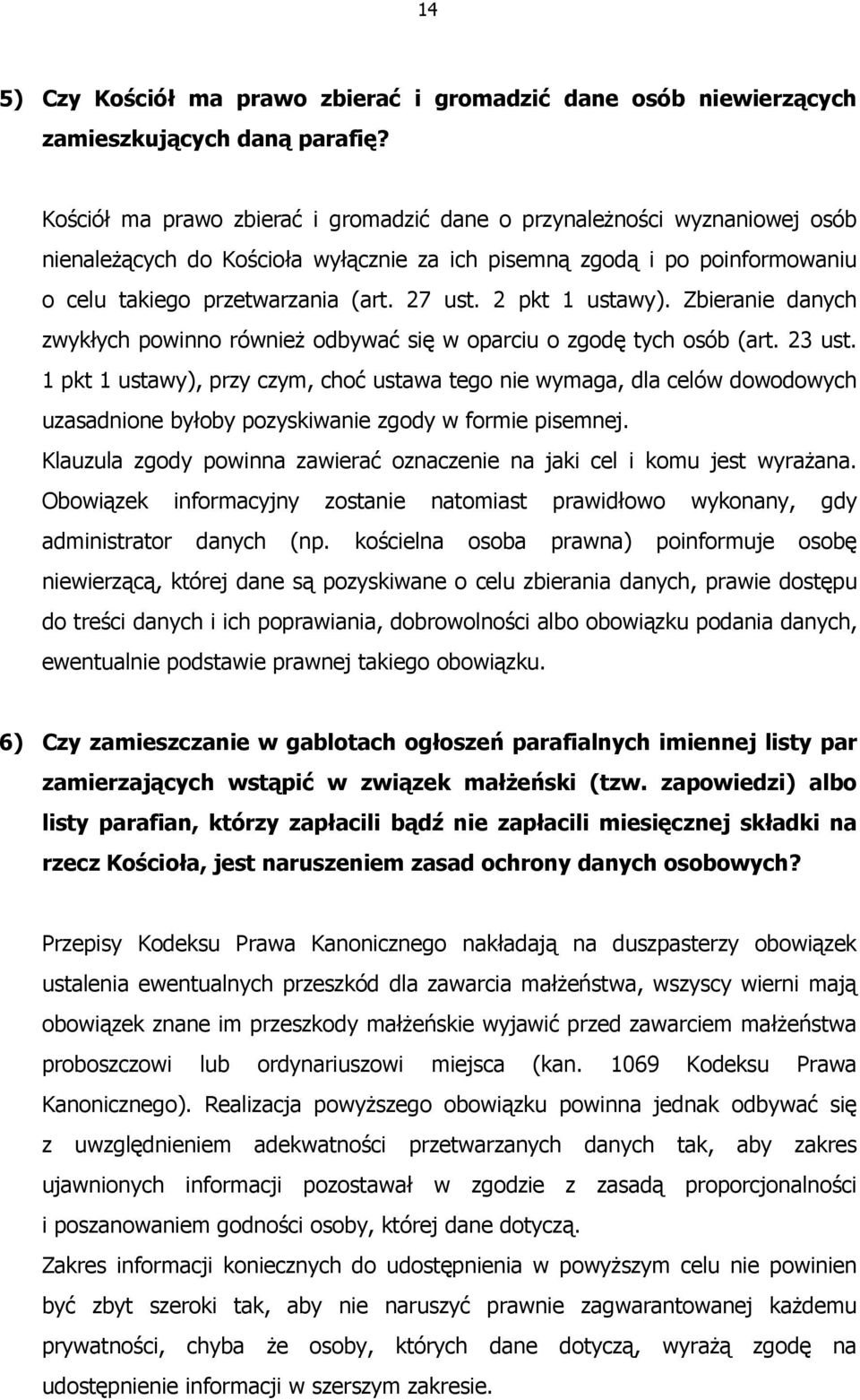 2 pkt 1 ustawy). Zbieranie danych zwykłych powinno równieŝ odbywać się w oparciu o zgodę tych osób (art. 23 ust.