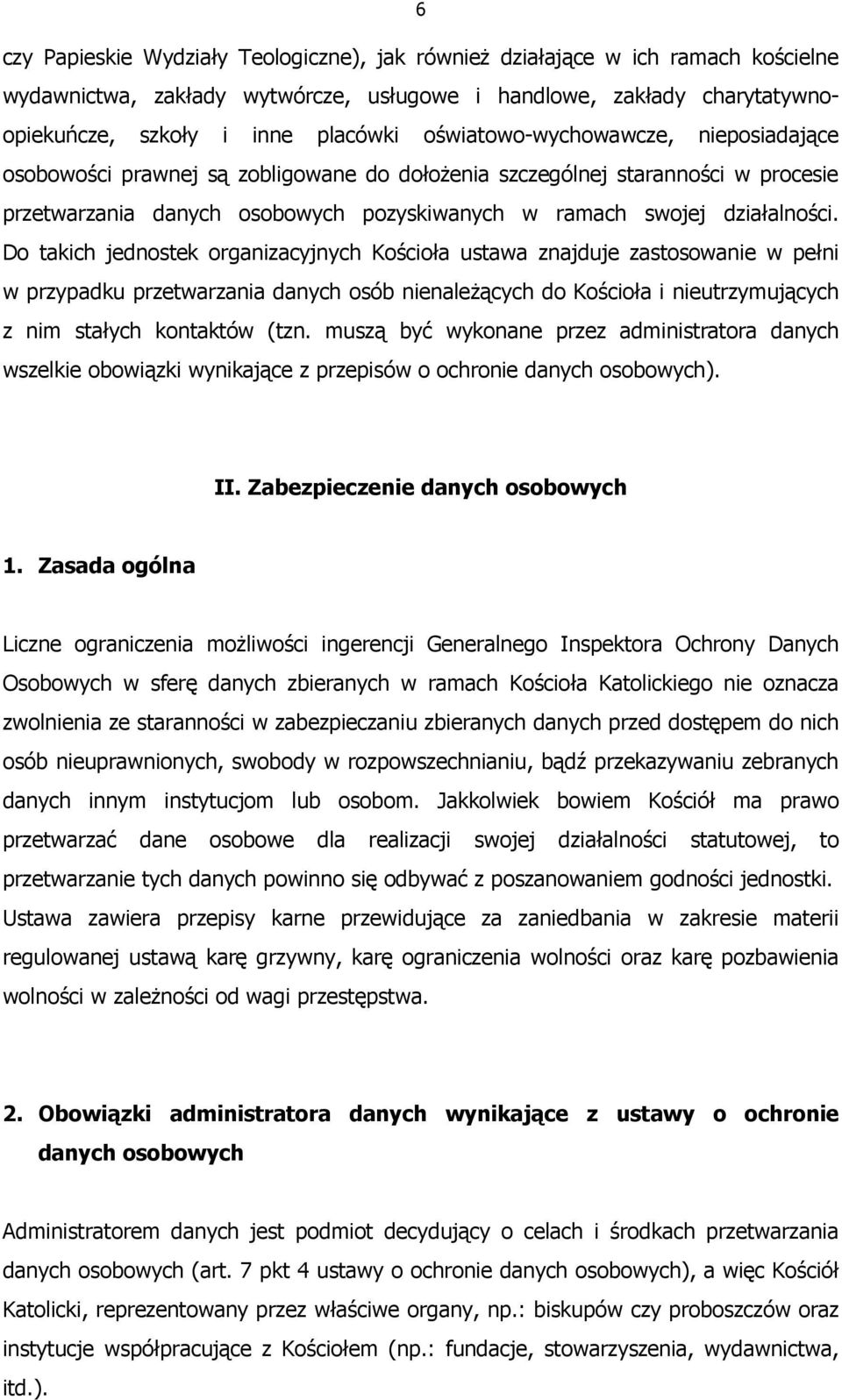 Do takich jednostek organizacyjnych Kościoła ustawa znajduje zastosowanie w pełni w przypadku przetwarzania danych osób nienaleŝących do Kościoła i nieutrzymujących z nim stałych kontaktów (tzn.