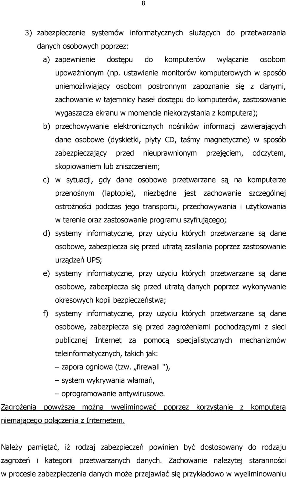 niekorzystania z komputera); b) przechowywanie elektronicznych nośników informacji zawierających dane osobowe (dyskietki, płyty CD, taśmy magnetyczne) w sposób zabezpieczający przed nieuprawnionym