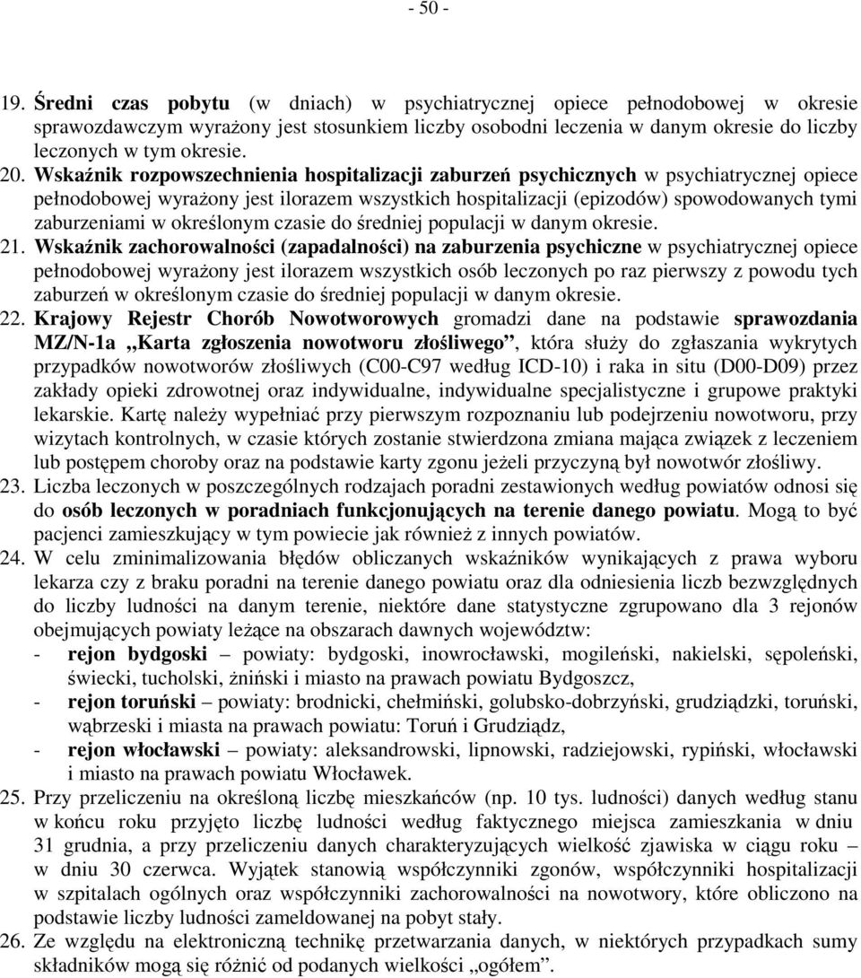 Wskaźnik rozpowszechnienia hospitalizacji zaburzeń psychicznych w psychiatrycznej opiece pełnodobowej wyrażony jest ilorazem wszystkich hospitalizacji (epizodów) spowodowanych tymi zaburzeniami w
