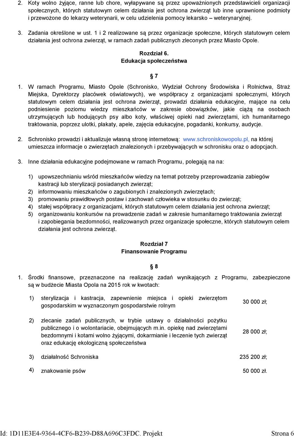 1 i 2 realizowane są przez organizacje społeczne, których statutowym celem działania jest ochrona zwierząt, w ramach zadań publicznych zleconych przez Miasto Opole. Rozdział 6.