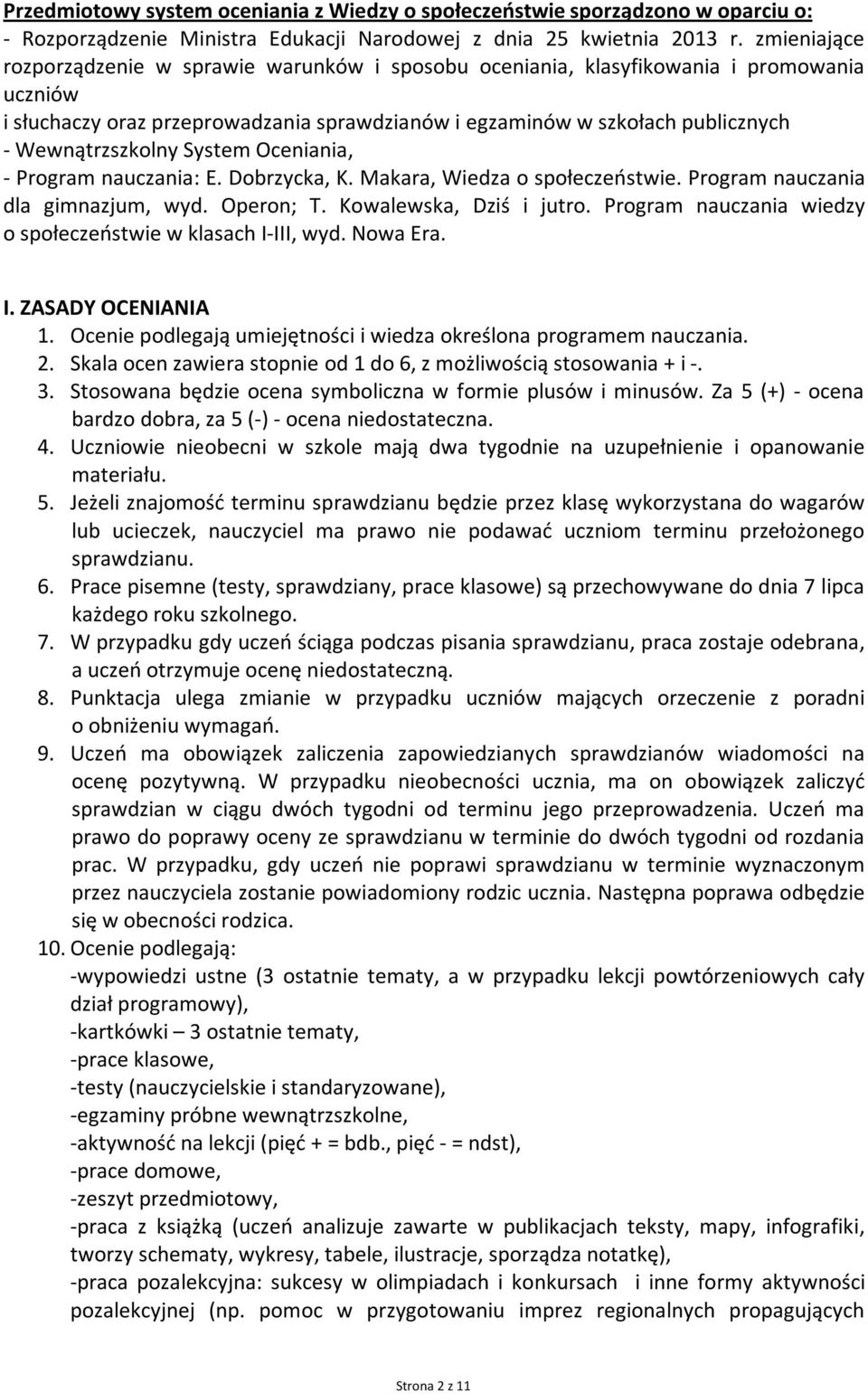 Wewnątrzszkolny System Oceniania, - Program nauczania: E. Dobrzycka, K. Makara, Wiedza o społeczeństwie. Program nauczania dla gimnazjum, wyd. Operon; T. Kowalewska, Dziś i jutro.