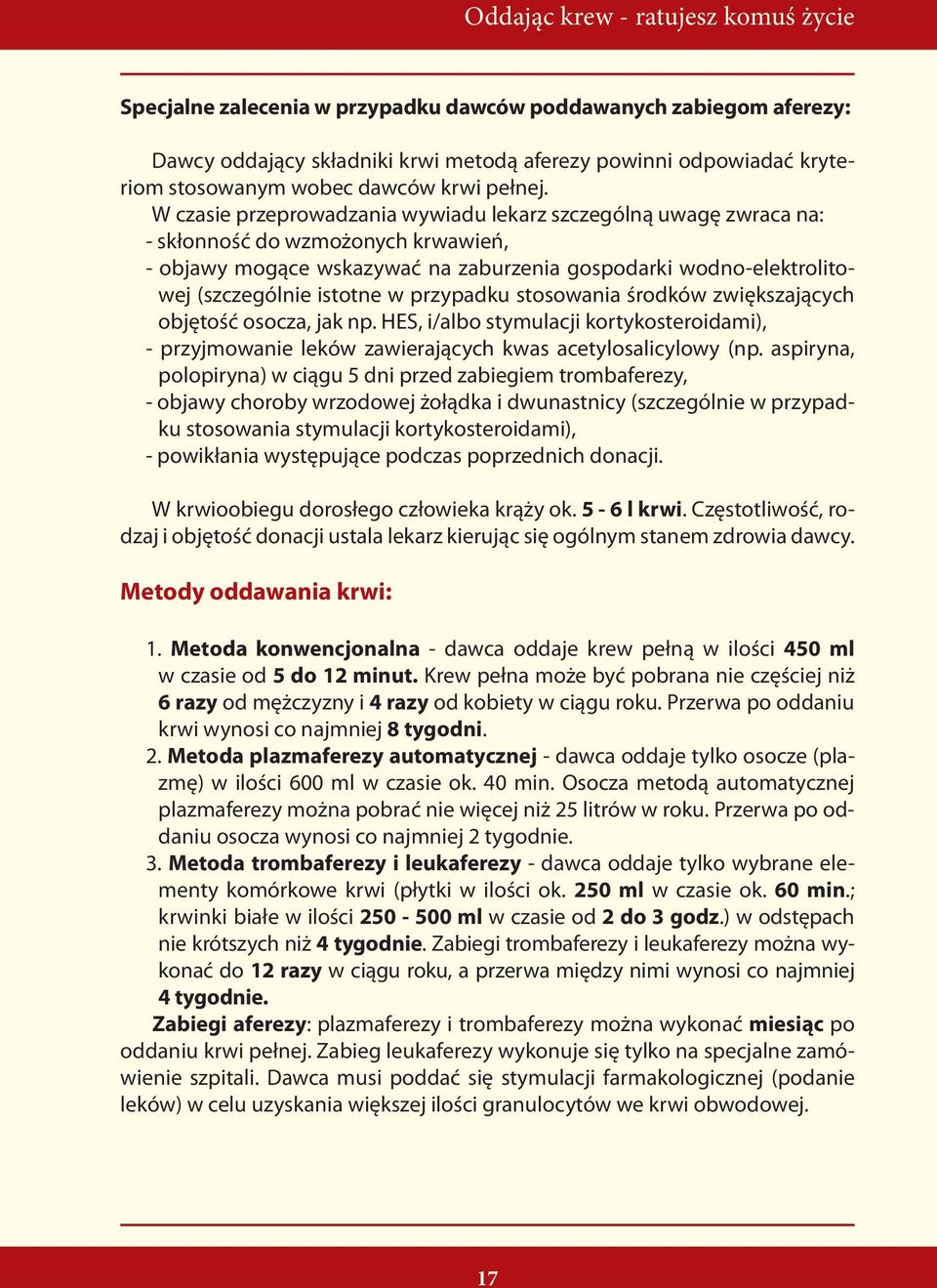 W czasie przeprowadzania wywiadu lekarz szczególną uwagę zwraca na: - skłonność do wzmożonych krwawień, - objawy mogące wskazywać na zaburzenia gospodarki wodno-elektrolitowej (szczególnie istotne w