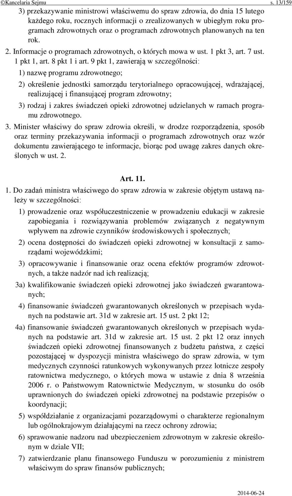 zdrowotnych planowanych na ten rok. 2. Informacje o programach zdrowotnych, o których mowa w ust. 1 pkt 3, art. 7 ust. 1 pkt 1, art. 8 pkt 1 i art.