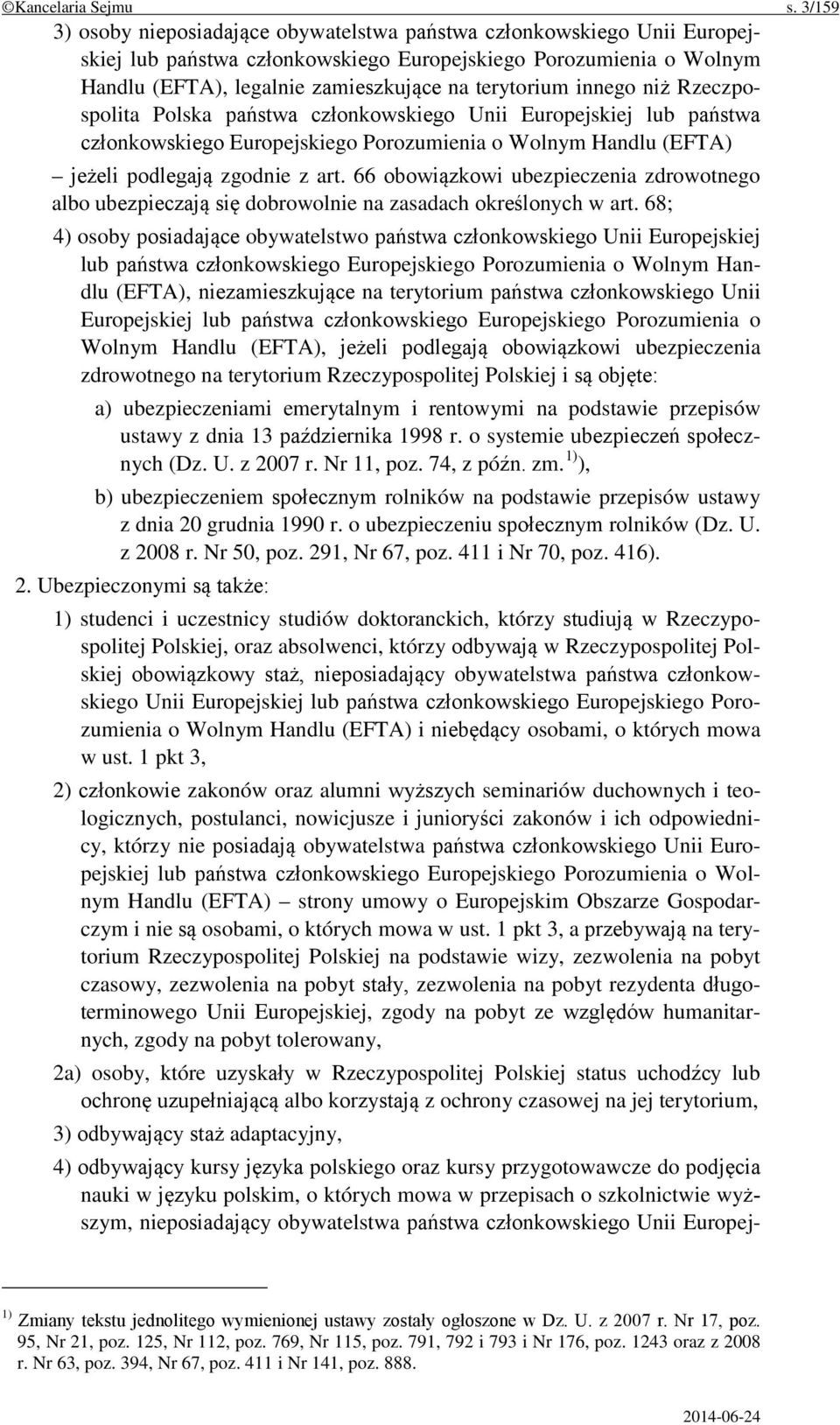 innego niż Rzeczpospolita Polska państwa członkowskiego Unii Europejskiej lub państwa członkowskiego Europejskiego Porozumienia o Wolnym Handlu (EFTA) jeżeli podlegają zgodnie z art.