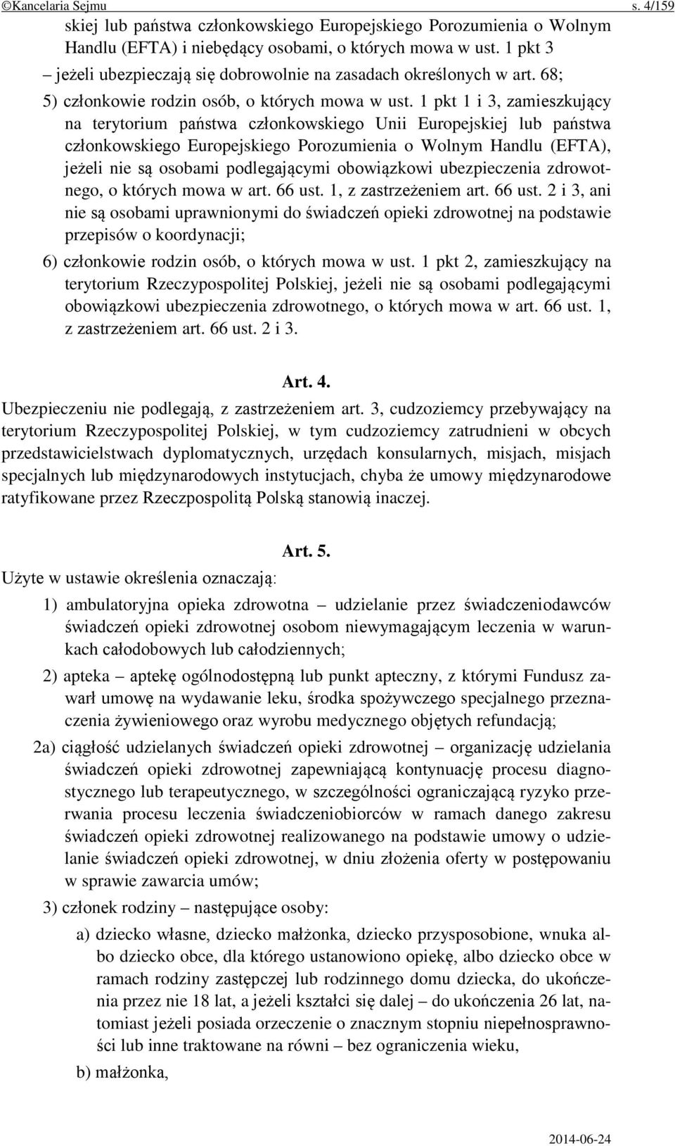 1 pkt 1 i 3, zamieszkujący na terytorium państwa członkowskiego Unii Europejskiej lub państwa członkowskiego Europejskiego Porozumienia o Wolnym Handlu (EFTA), jeżeli nie są osobami podlegającymi