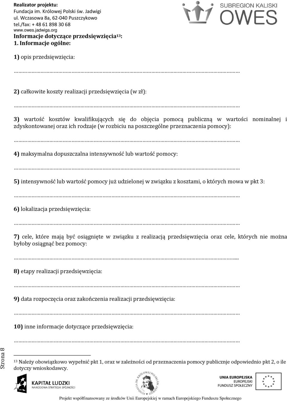 zdyskontowanej oraz ich rodzaje (w rozbiciu na poszczególne przeznaczenia pomocy): 4) maksymalna dopuszczalna intensywność lub wartość pomocy: 5) intensywność lub wartość pomocy już udzielonej w