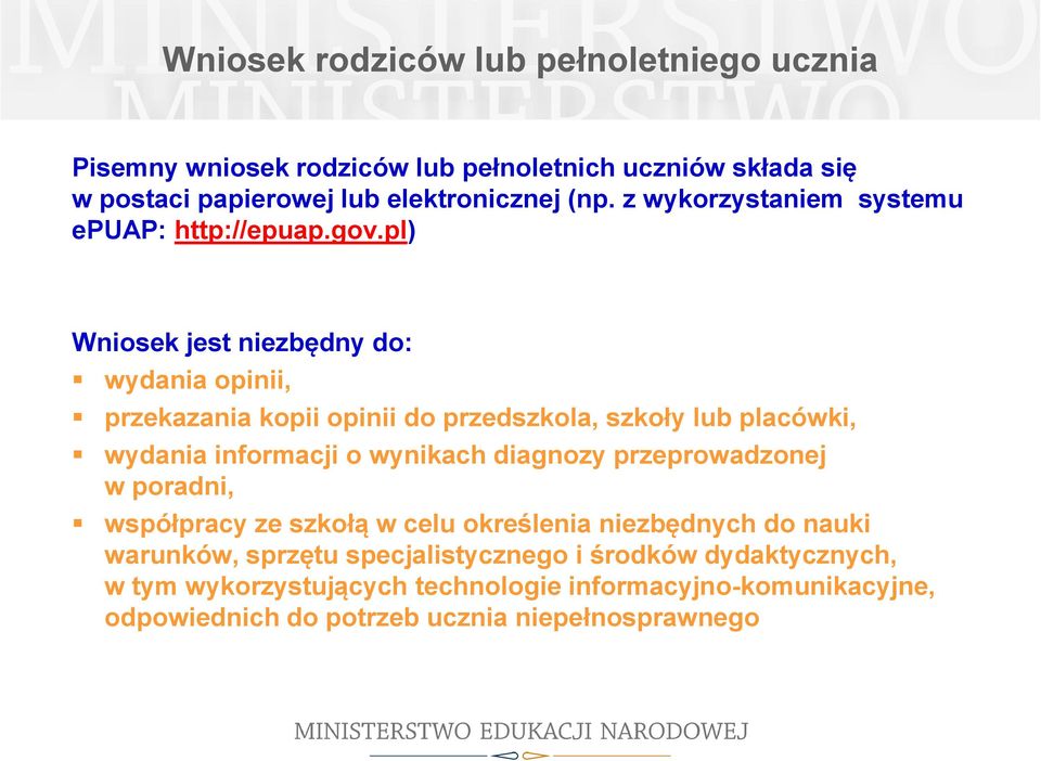 pl) Wniosek jest niezbędny do: wydania opinii, przekazania kopii opinii do przedszkola, szkoły lub placówki, wydania informacji o wynikach diagnozy