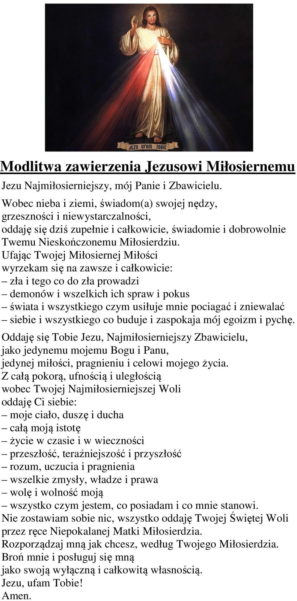 Ufając Twojej Miłosiernej Miłości wyrzekam się na zawsze i całkowicie: zła i tego co do zła prowadzi demonów i wszelkich ich spraw i pokus świata i wszystkiego czym usiłuje mnie pociagać i zniewalać