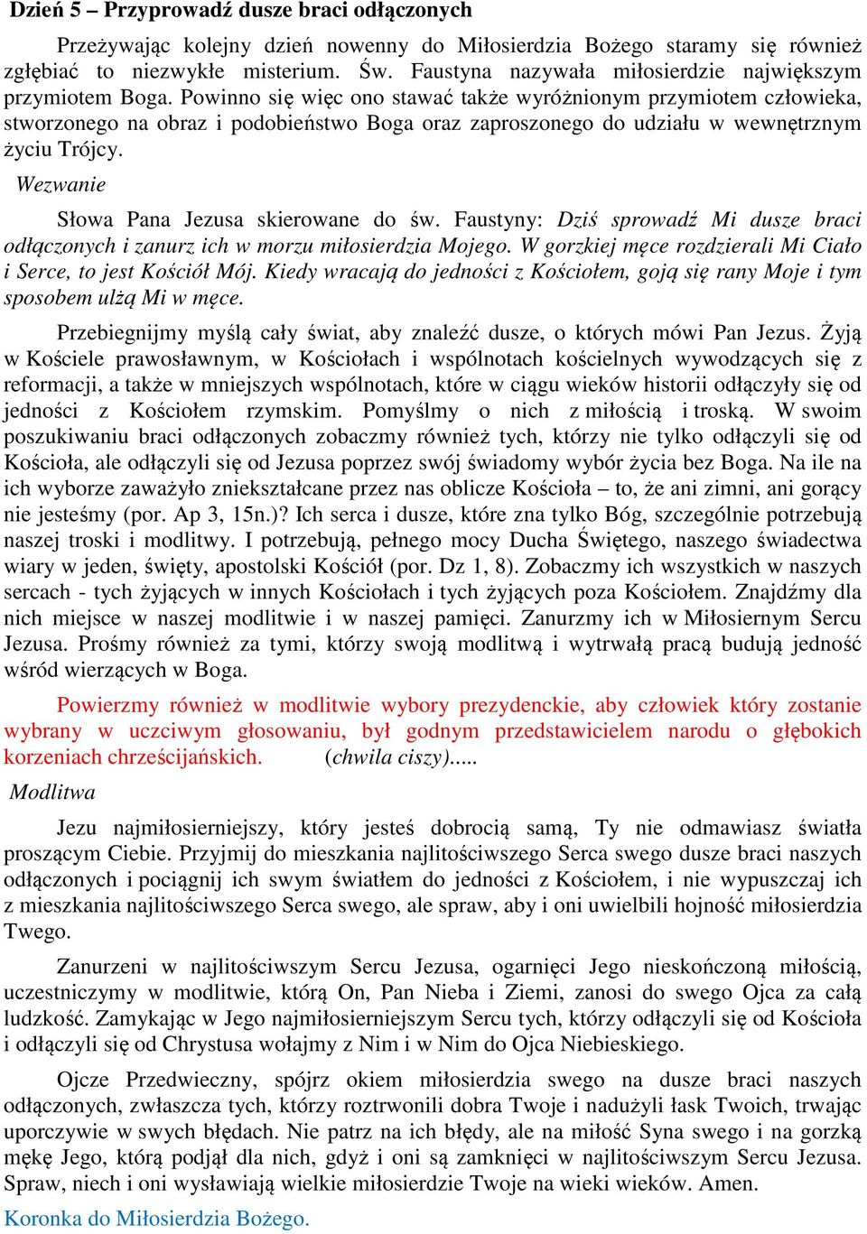 Powinno się więc ono stawać także wyróżnionym przymiotem człowieka, stworzonego na obraz i podobieństwo Boga oraz zaproszonego do udziału w wewnętrznym życiu Trójcy.