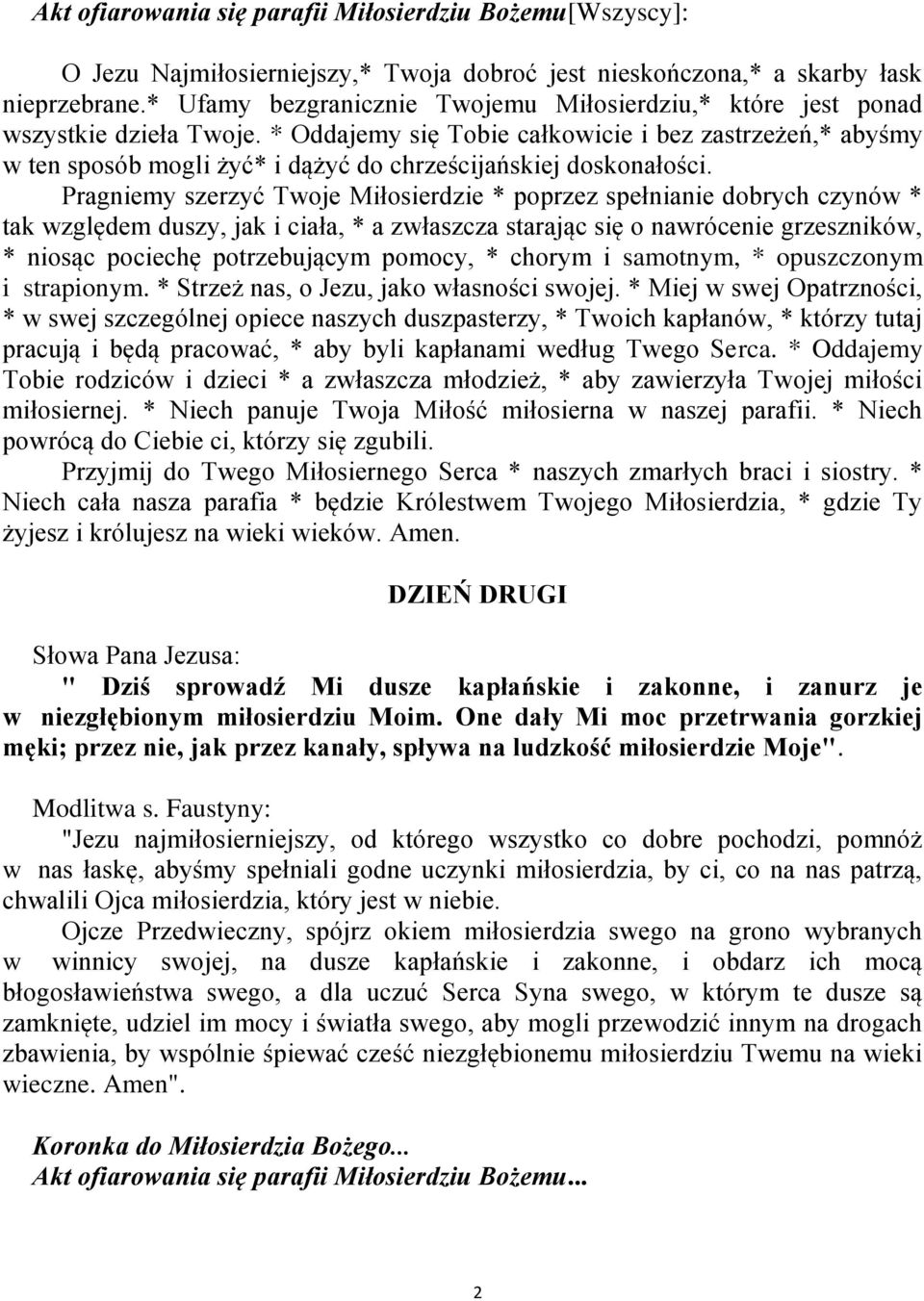 * Oddajemy się Tobie całkowicie i bez zastrzeżeń,* abyśmy w ten sposób mogli żyć* i dążyć do chrześcijańskiej doskonałości.