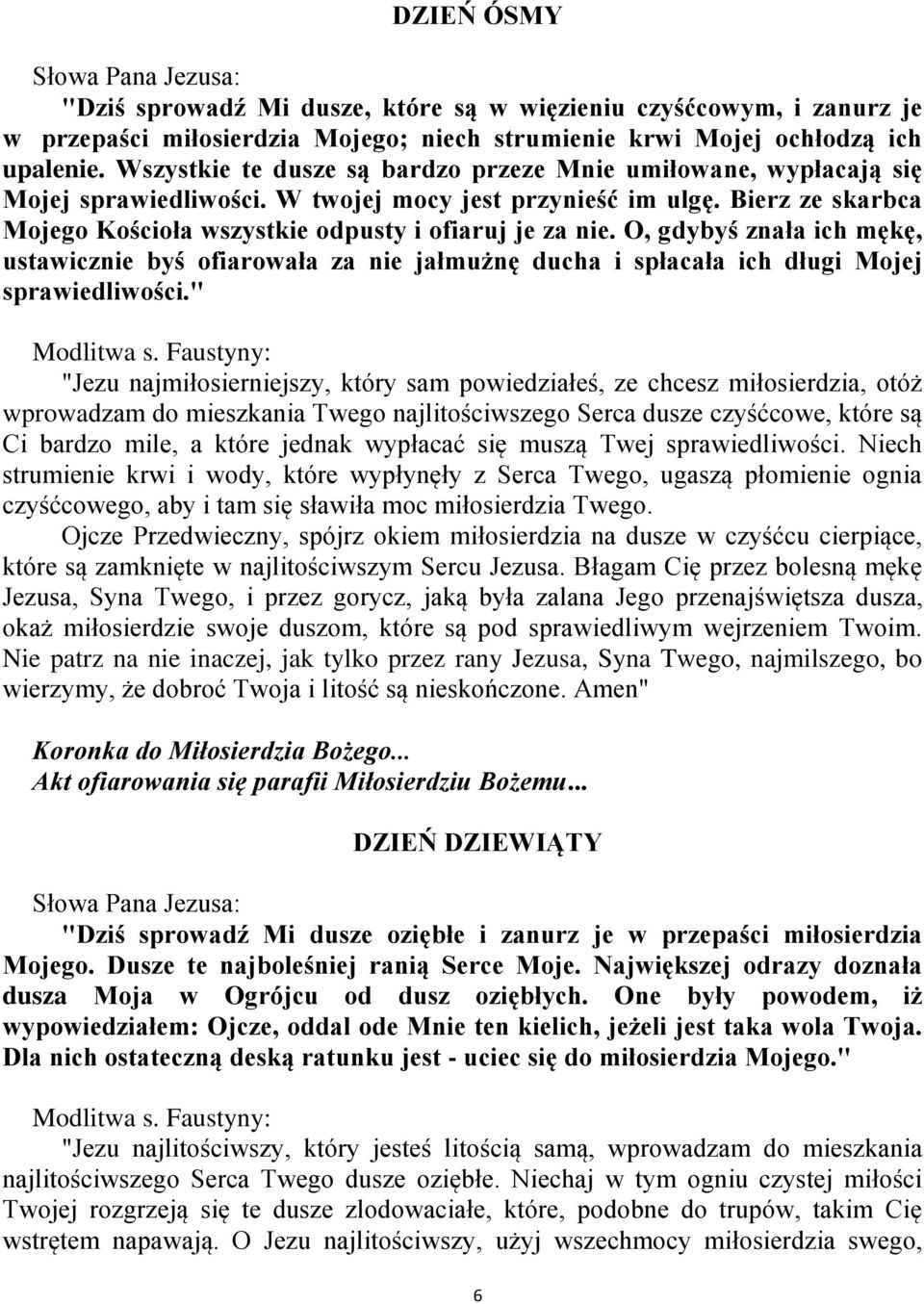 O, gdybyś znała ich mękę, ustawicznie byś ofiarowała za nie jałmużnę ducha i spłacała ich długi Mojej sprawiedliwości.