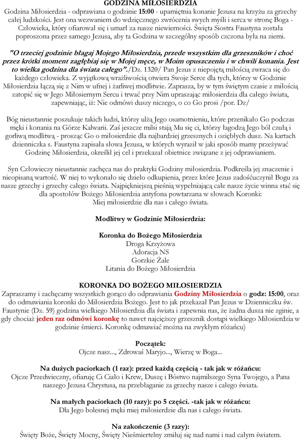 Święta Siostra Faustyna została poproszona przez samego Jezusa, aby ta Godzina w szczególny sposób czczona była na ziemi.