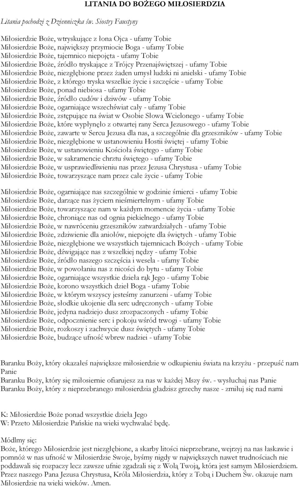 niepojęta - ufamy Tobie Miłosierdzie BoŜe, źródło tryskające z Trójcy Przenajświętszej - ufamy Tobie Miłosierdzie BoŜe, niezgłębione przez Ŝaden umysł ludzki ni anielski - ufamy Tobie Miłosierdzie