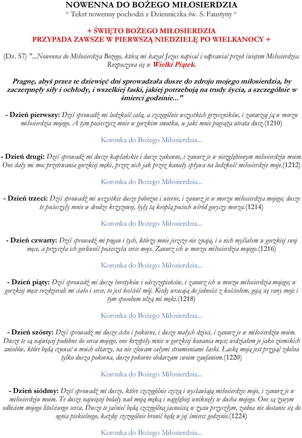 Pragnę, abyś przez te dziewięć dni sprowadzała dusze do zdroju mojego miłosierdzia, by zaczerpnęły siły i ochłody, i wszelkiej łaski, jakiej potrzebują na trudy Ŝycia, a szczególnie w śmierci