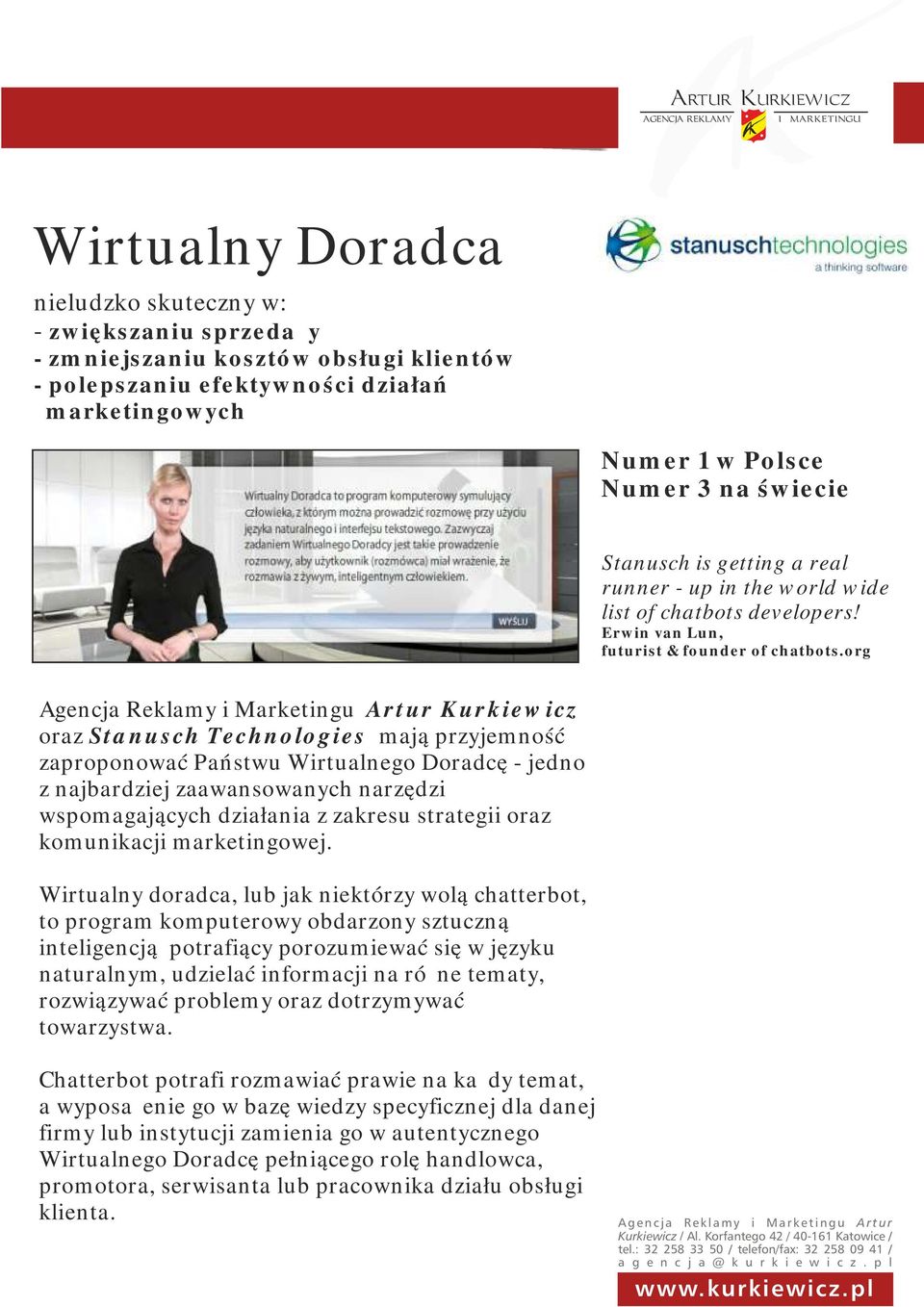 org Agencja Reklamy i Marketingu Artur Kurkiewicz oraz Stanusch Technologies mają przyjemność zaproponować Państwu Wirtualnego Doradcę - jedno z najbardziej zaawansowanych narzędzi wspomagających