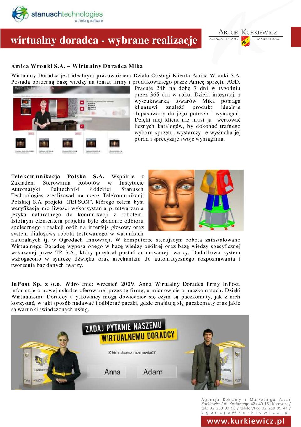 Dzięki niej klient nie musi już wertować licznych katalogów, by dokonać trafnego wyboru sprzętu, wystarczy że wysłucha jej porad i sprecyzuje swoje wymagania. Telekomunikacja Polska S.A.
