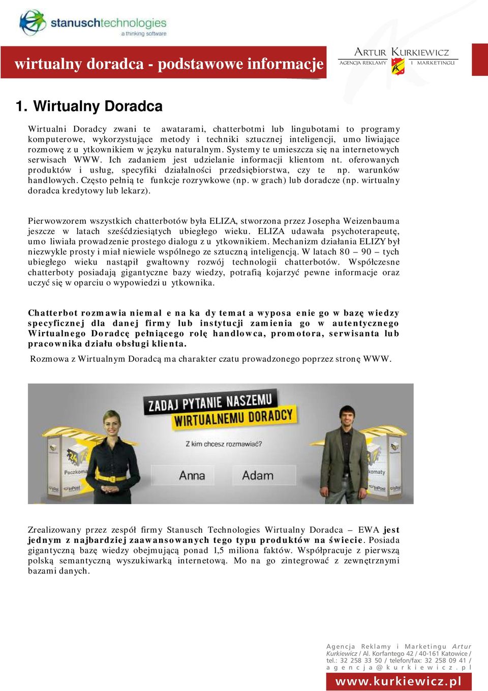 użytkownikiem w języku naturalnym. Systemy te umieszcza się na internetowych serwisach WWW. Ich zadaniem jest udzielanie informacji klientom nt.