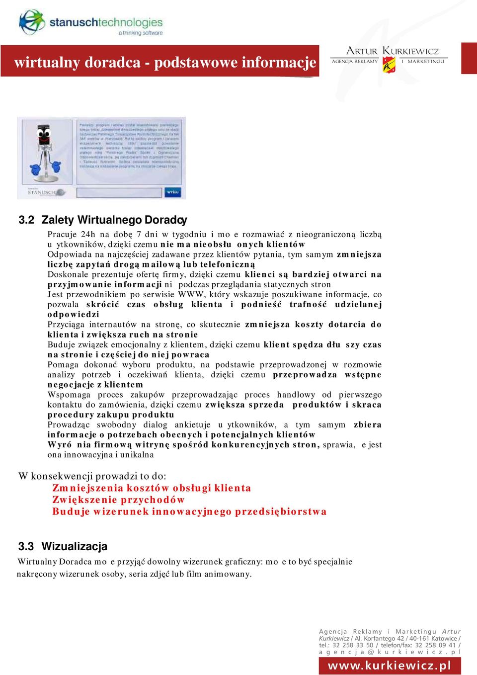 przez klientów pytania, tym samym zmniejsza liczbę zapytań drogą mailową lub telefoniczną Doskonale prezentuje ofertę firmy, dzięki czemu klienci są bardziej otwarci na przyjmowanie informacji niż