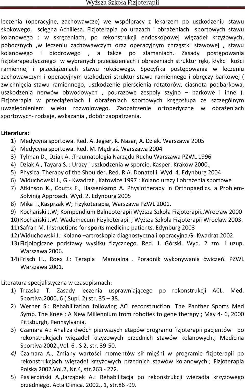 stawowej, stawu kolanowego i biodrowego, a także po złamaniach.