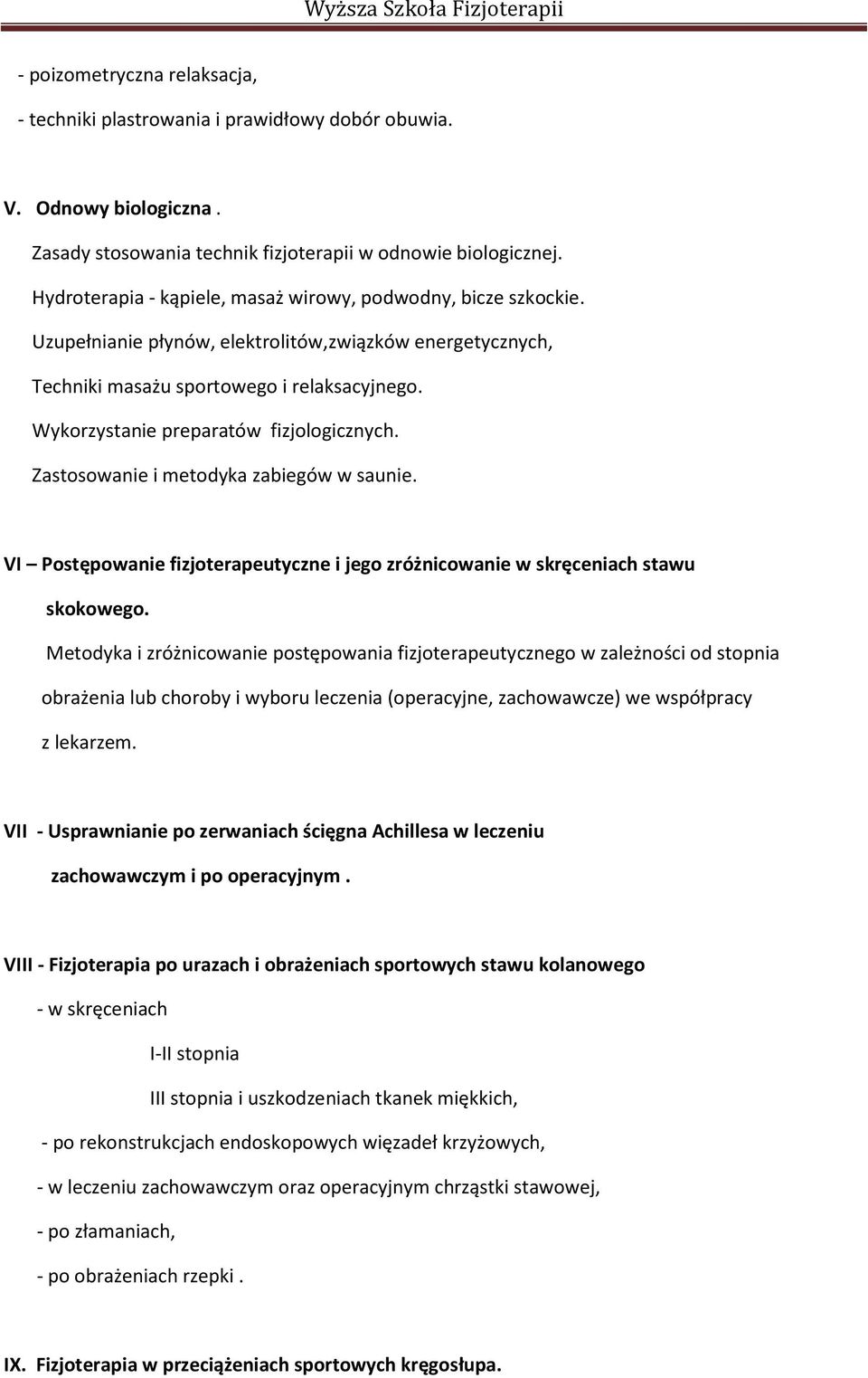 Wykorzystanie preparatów fizjologicznych. Zastosowanie i metodyka zabiegów w saunie. VI Postępowanie fizjoterapeutyczne i jego zróżnicowanie w skręceniach stawu skokowego.