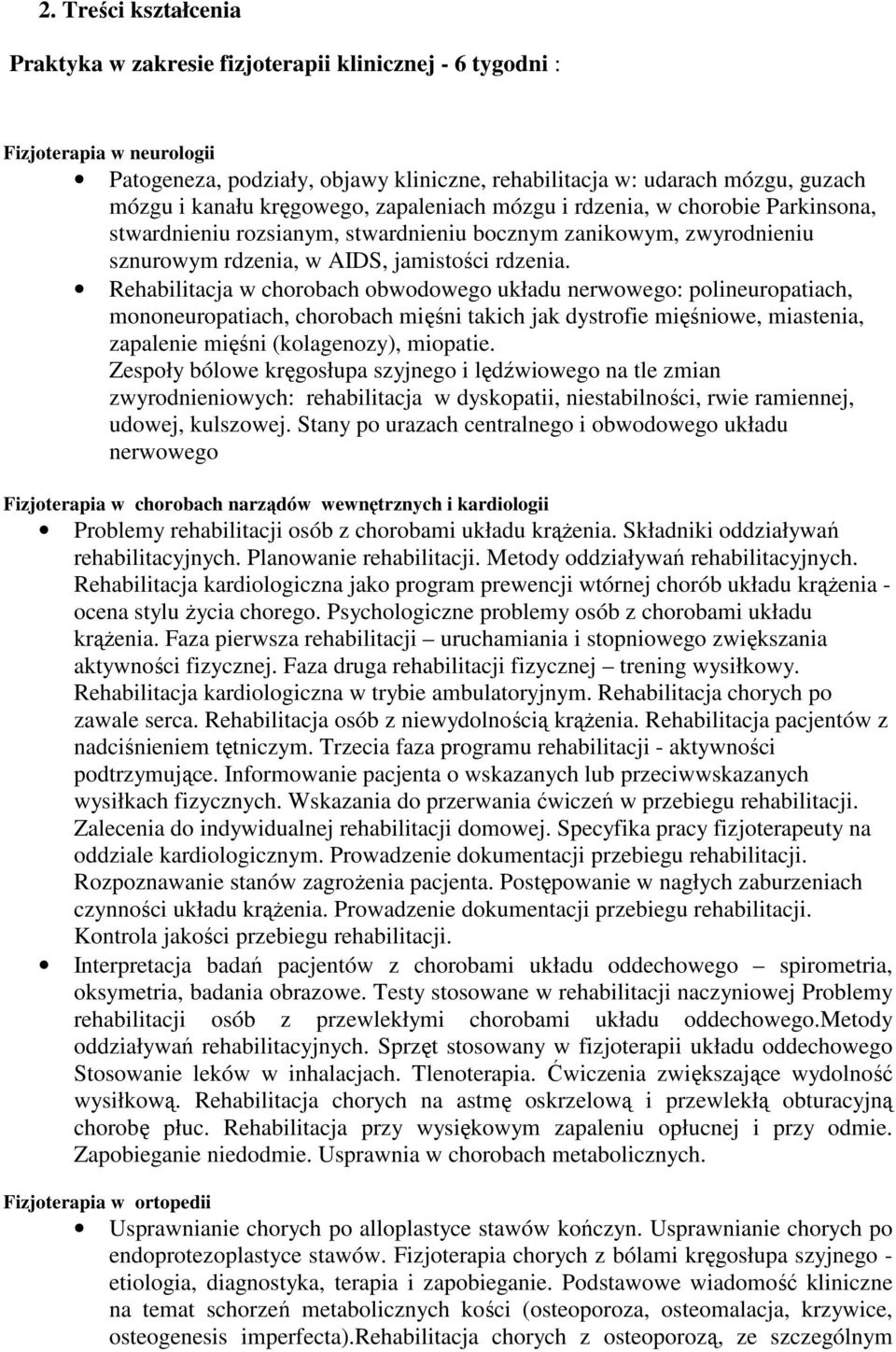 Rehabilitacja w chorobach obwodowego układu nerwowego: polineuropatiach, mononeuropatiach, chorobach mięśni takich jak dystrofie mięśniowe, miastenia, zapalenie mięśni (kolagenozy), miopatie.