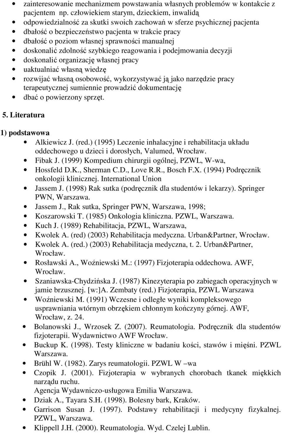 manualnej doskonalić zdolność szybkiego reagowania i podejmowania decyzji doskonalić organizację własnej pracy uaktualniać własną wiedzę rozwijać własną osobowość, wykorzystywać ją jako narzędzie