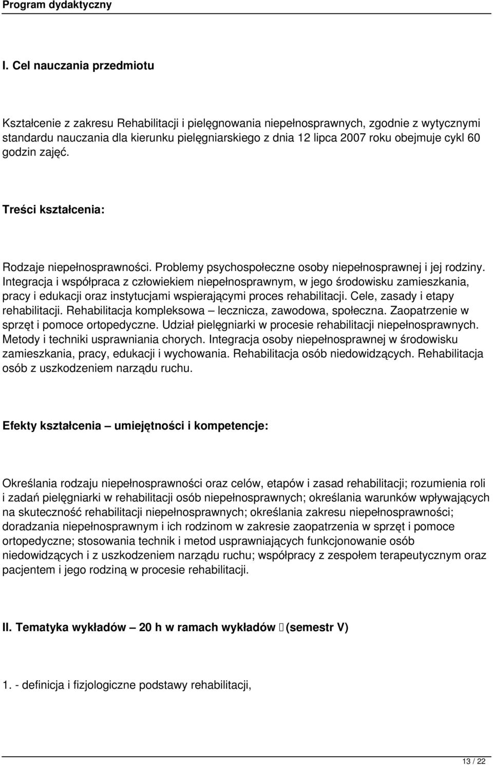 Integracja i współpraca z człowiekiem niepełnosprawnym, w jego środowisku zamieszkania, pracy i edukacji oraz instytucjami wspierającymi proces rehabilitacji. Cele, zasady i etapy rehabilitacji.