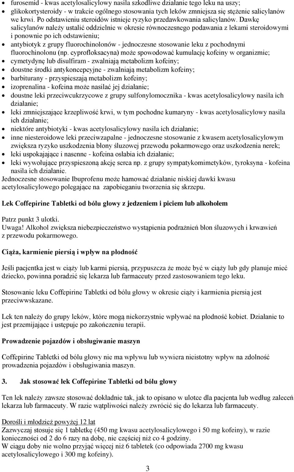 Dawkę salicylanów należy ustalić oddzielnie w okresie równoczesnego podawania z lekami steroidowymi i ponownie po ich odstawieniu; antybiotyk z grupy fluorochinolonów - jednoczesne stosowanie leku z