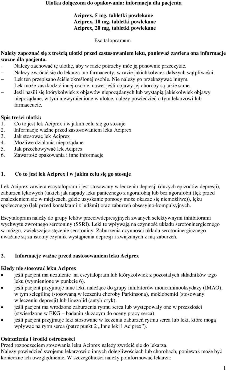 - Należy zwrócić się do lekarza lub farmaceuty, w razie jakichkolwiek dalszych wątpliwości. - Lek ten przepisano ściśle określonej osobie. Nie należy go przekazywać innym.