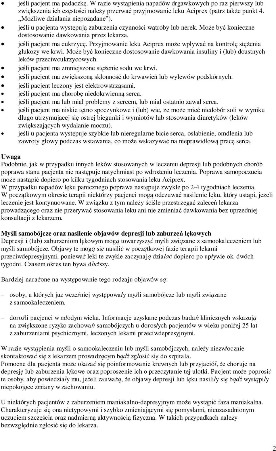 Przyjmowanie leku Aciprex może wpływać na kontrolę stężenia glukozy we krwi. Może być konieczne dostosowanie dawkowania insuliny i (lub) doustnych leków przeciwcukrzycowych.