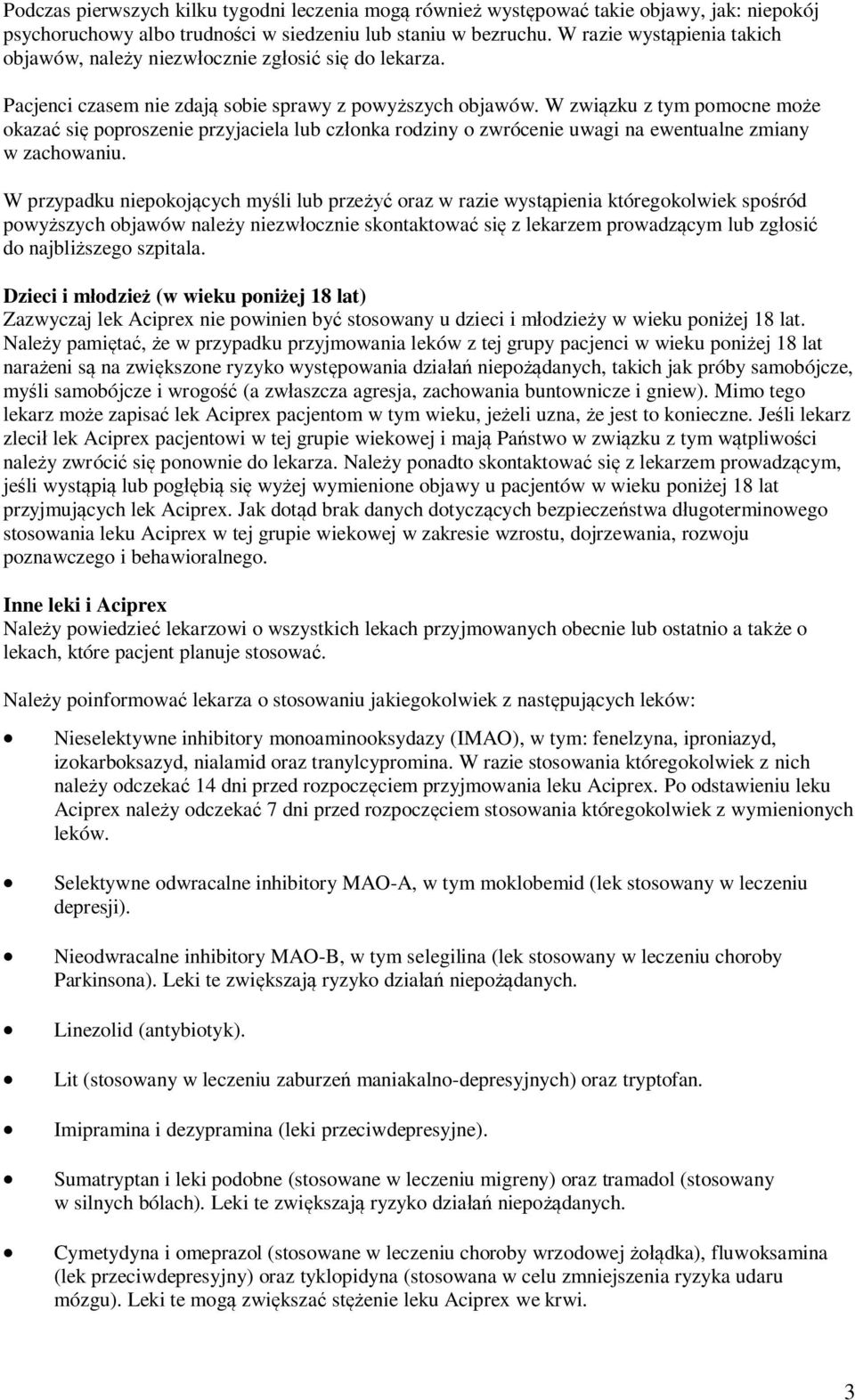 W związku z tym pomocne może okazać się poproszenie przyjaciela lub członka rodziny o zwrócenie uwagi na ewentualne zmiany w zachowaniu.