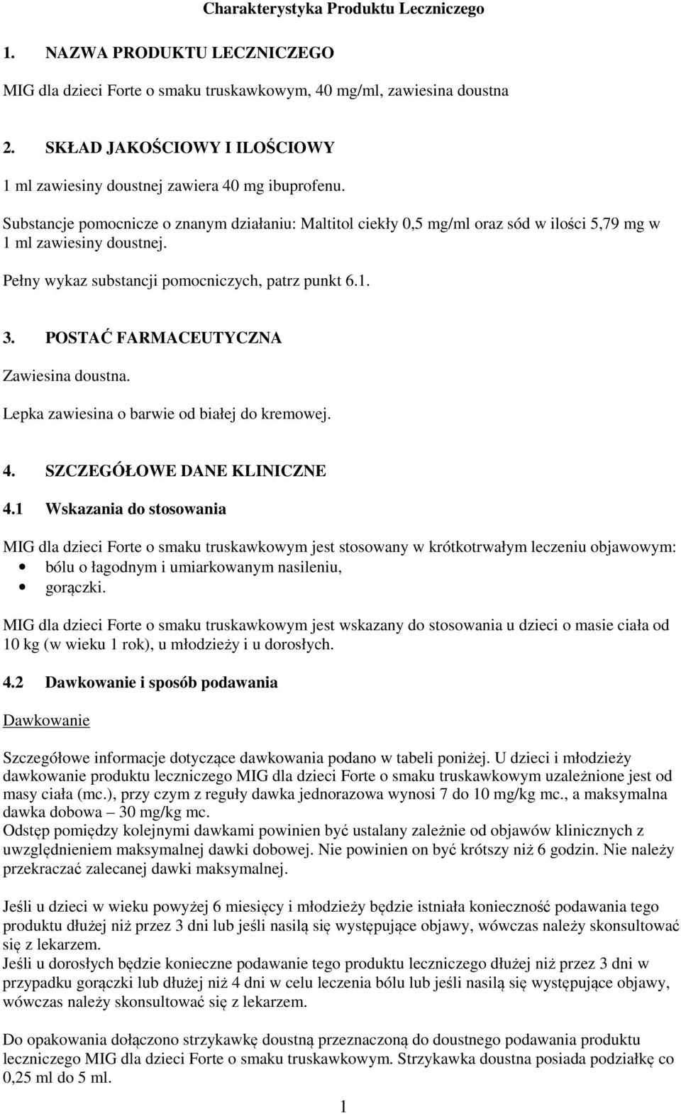 Pełny wykaz substancji pomocniczych, patrz punkt 6.1. 3. POSTAĆ FARMACEUTYCZNA Zawiesina doustna. Lepka zawiesina o barwie od białej do kremowej. 4. SZCZEGÓŁOWE DANE KLINICZNE 4.