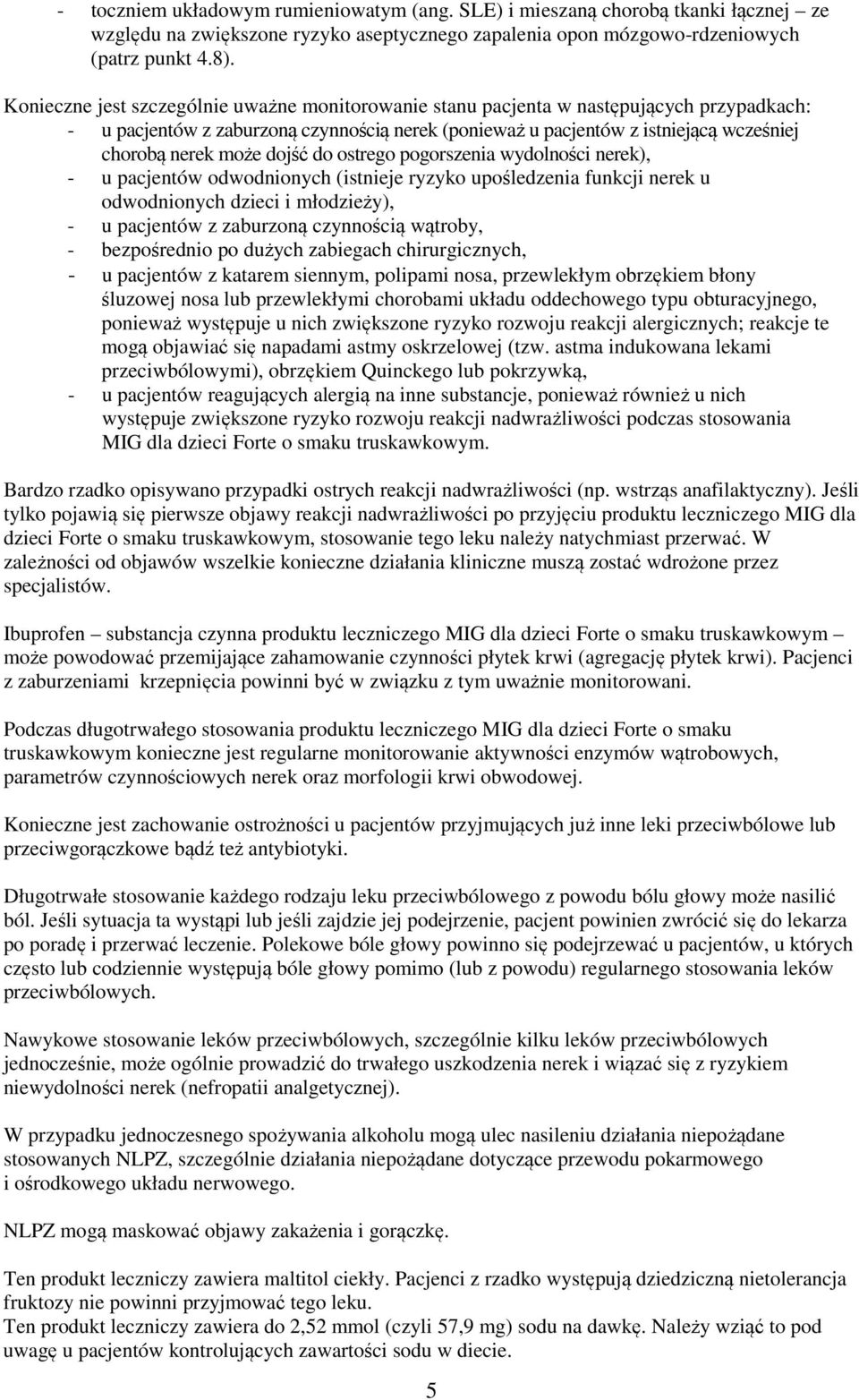 dojść do ostrego pogorszenia wydolności nerek), - u pacjentów odwodnionych (istnieje ryzyko upośledzenia funkcji nerek u odwodnionych dzieci i młodzieży), - u pacjentów z zaburzoną czynnością
