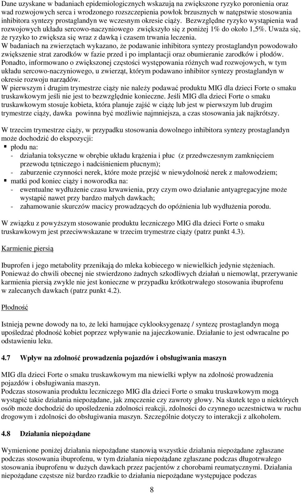 Uważa się, że ryzyko to zwiększa się wraz z dawką i czasem trwania leczenia.