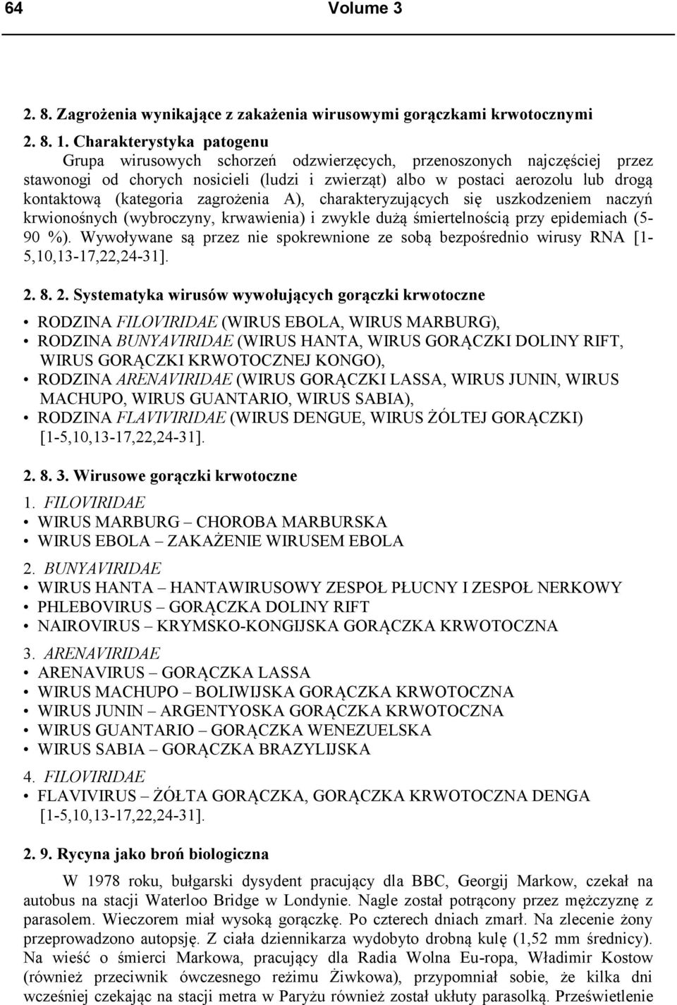 (kategoria zagrożenia A), charakteryzujących się uszkodzeniem naczyń krwionośnych (wybroczyny, krwawienia) i zwykle dużą śmiertelnością przy epidemiach (5-90 %).