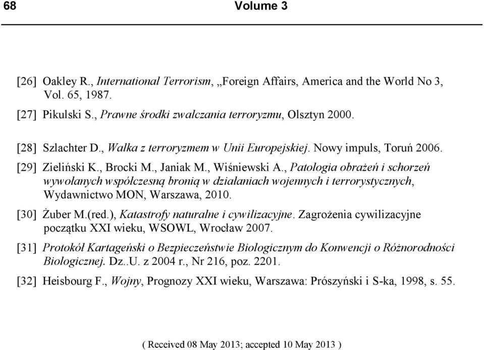 , Patologia obrażeń i schorzeń wywołanych współczesną bronią w działaniach wojennych i terrorystycznych, Wydawnictwo MON, Warszawa, 2010. [30] Żuber M.(red.), Katastrofy naturalne i cywilizacyjne.