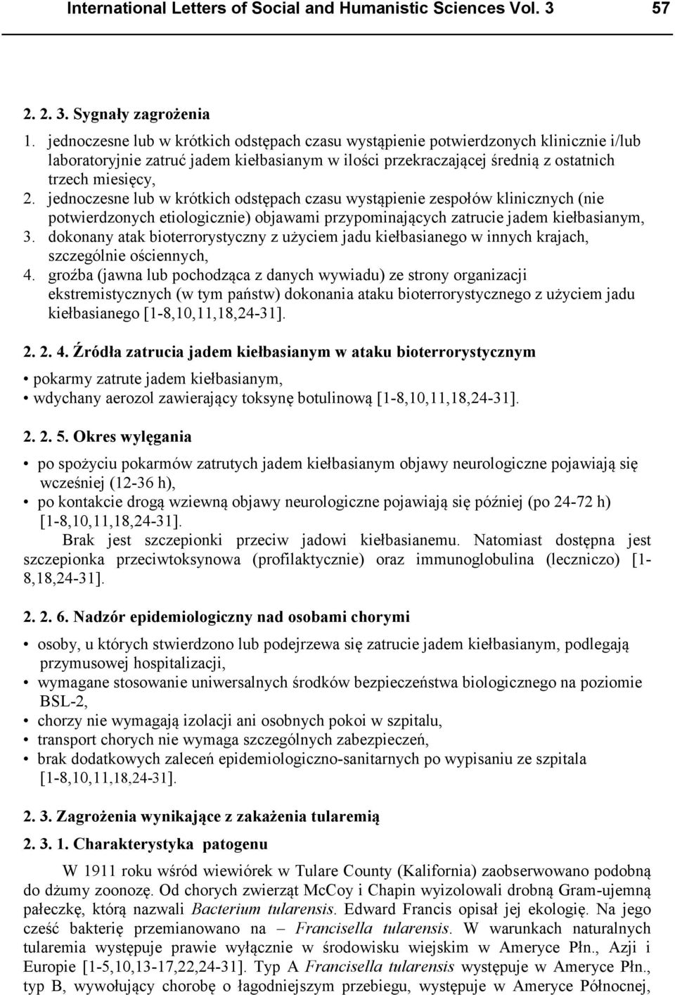 jednoczesne lub w krótkich odstępach czasu wystąpienie zespołów klinicznych (nie potwierdzonych etiologicznie) objawami przypominających zatrucie jadem kiełbasianym, 3.