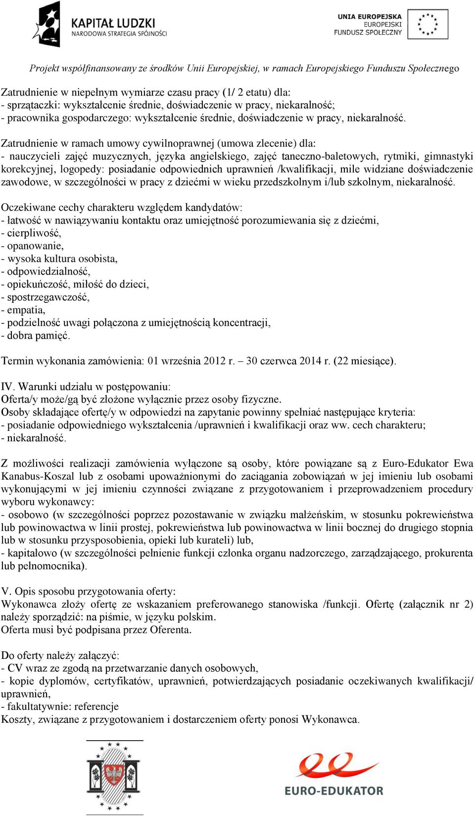 Zatrudnienie w ramach umowy cywilnoprawnej (umowa zlecenie) dla: - nauczycieli zajęć muzycznych, języka angielskiego, zajęć taneczno-baletowych, rytmiki, gimnastyki korekcyjnej, logopedy: posiadanie