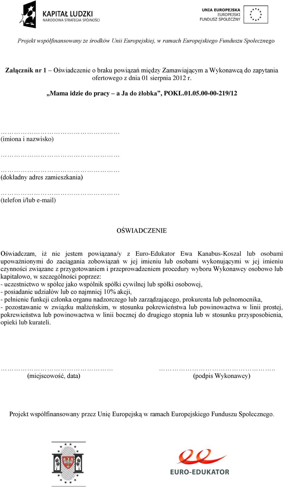 do zaciągania zobowiązań w jej imieniu lub osobami wykonującymi w jej imieniu czynności związane z przygotowaniem i przeprowadzeniem procedury wyboru Wykonawcy osobowo lub kapitałowo, w szczególności