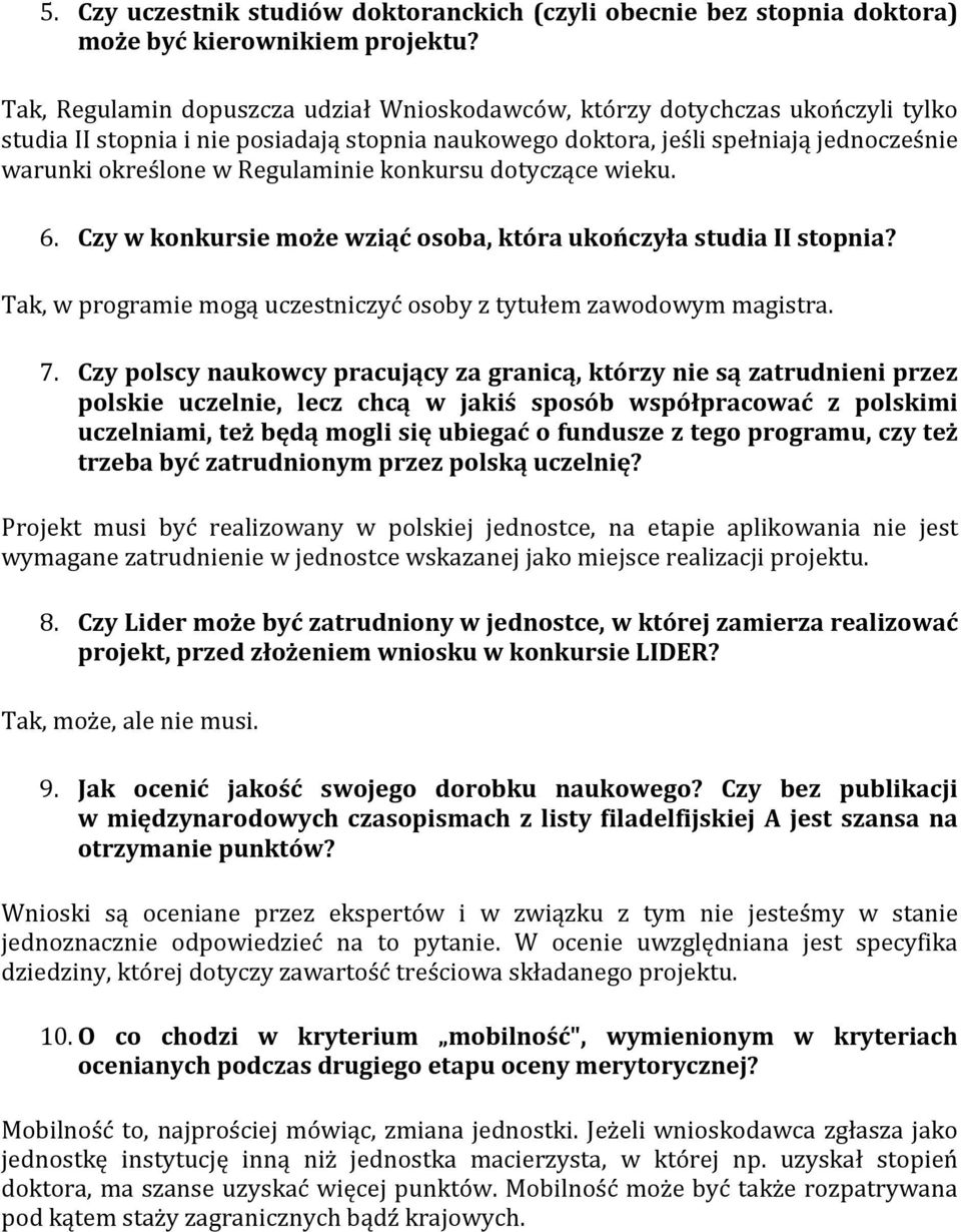 Regulaminie konkursu dotyczące wieku. 6. Czy w konkursie może wziąć osoba, która ukończyła studia II stopnia? Tak, w programie mogą uczestniczyć osoby z tytułem zawodowym magistra. 7.