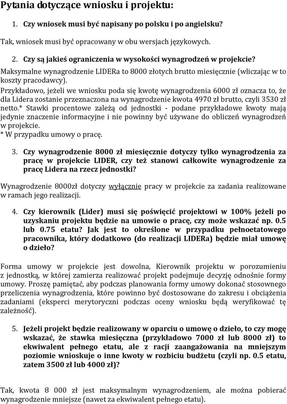 Przykładowo, jeżeli we wniosku poda się kwotę wynagrodzenia 6000 zł oznacza to, że dla Lidera zostanie przeznaczona na wynagrodzenie kwota 4970 zł brutto, czyli 3530 zł netto.