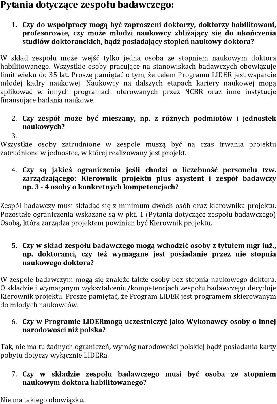 doktora? W skład zespołu może wejść tylko jedna osoba ze stopniem naukowym doktora habilitowanego. Wszystkie osoby pracujące na stanowiskach badawczych obowiązuje limit wieku do 35 lat.