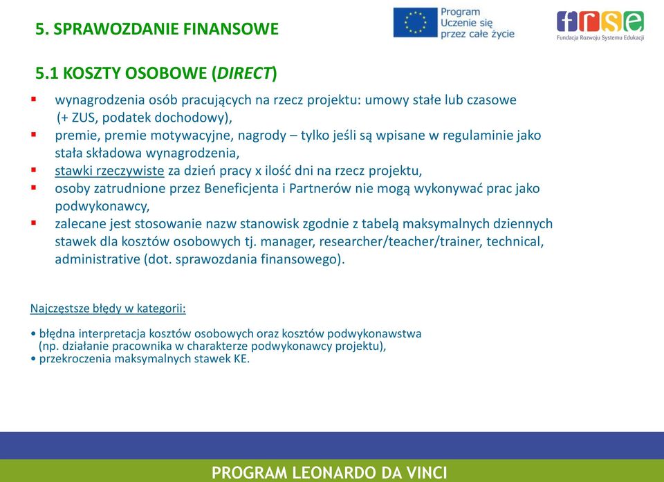 regulaminie jako stała składowa wynagrodzenia, stawki rzeczywiste za dzień pracy x ilość dni na rzecz projektu, osoby zatrudnione przez Beneficjenta i Partnerów nie mogą wykonywać prac jako