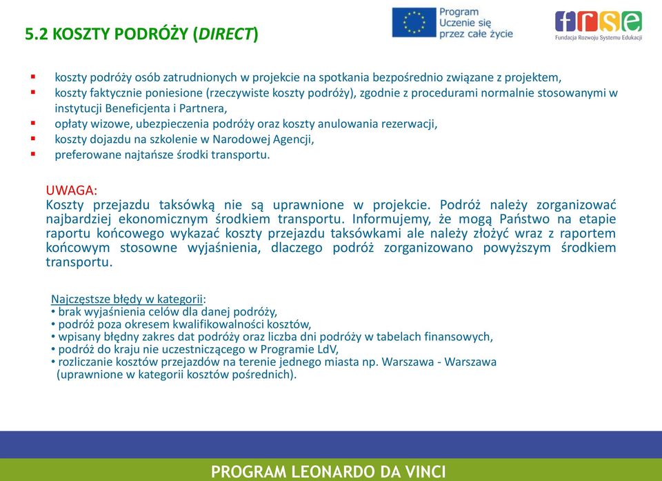 preferowane najtańsze środki transportu. UWAGA: Koszty przejazdu taksówką nie są uprawnione w projekcie. Podróż należy zorganizować najbardziej ekonomicznym środkiem transportu.